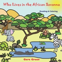 Who Lives in the African Savanna: Animals Reading and Coloring Books Series. Color and Read story. Facts and pictures of elephant, crocodile, hippo, ... Perfect for children ages 2-6 years. 1671091698 Book Cover