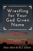 Wrestling for your God given name 1536880019 Book Cover