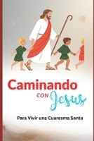 CAMINANDO CON JESÚS: Para Vivir una Cuaresma Santa (Spanish Edition) B0GM7J39YM Book Cover