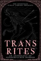 Trans Rites: An Anthology of Genderfucked Horror 0982648642 Book Cover