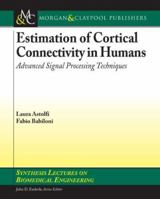 Estimation of Cortical Connectivity in Humans: Advanced Signal Processing Techniques (Synthesis Lectures on Biomedical Engineering) 1598295322 Book Cover