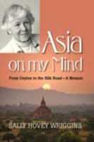 Asia on my Mind: From Ceylon to the Silk Road 1432721801 Book Cover