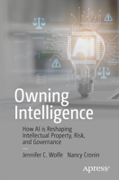 Owning Intelligence: How AI Is Reshaping Intellectual Property, Risk, and Governance B0G52B5WY4 Book Cover