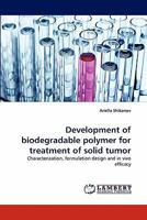 Development of biodegradable polymer for treatment of solid tumor 3843359865 Book Cover
