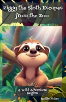 Ziggy the Sloth Escapes from the Zoo B0F449Z1NX Book Cover