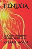 FENIXIA: Libro 2º del Tetrapoemario "Granos de dorada arena" B09DF88FWX Book Cover