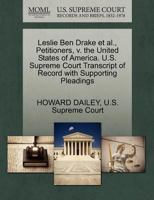 Leslie Ben Drake et al., Petitioners, v. the United States of America. U.S. Supreme Court Transcript of Record with Supporting Pleadings 1270352490 Book Cover