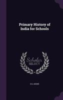 Primary History of India for Schools 1358585547 Book Cover