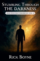 Stumbling through the Darkness (Josh Weston Chronicles) B0FGWVXPD6 Book Cover