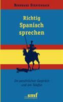 Richtig Spanisch sprechen: Im persönlichen Gespräch und am Telefon 3833449616 Book Cover