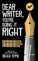 Dear Writer, You're Doing It Right 0997970693 Book Cover