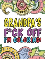Grandpa's F*ck Off I'm Coloring | A Totally Irreverent Adult Coloring Book Gift For Swearing Like A Grandpa | Holiday Gift & Birthday Present For ... Dark Midnight Edition | Gag Gift For Granddad 1710883073 Book Cover