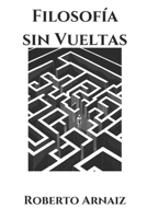 Filosofía sin vueltas: Las preguntas que todos nos hacemos (Spanish Edition) B0F229837Y Book Cover