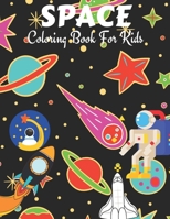 Space Coloring Book For Kids: Kids Coloring Book With Planets, Spaceships, Rockets, Astronauts and More! B08FQFJBT2 Book Cover
