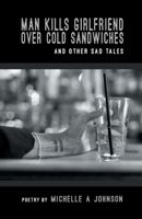 Man Kills Girlfriend over Cold Sandwiches and Other Sad Tales 164662341X Book Cover