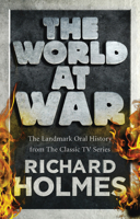 The World at War: The Landmark Oral History from the Previously Unpublished Archives 0091917522 Book Cover