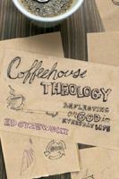 Coffeehouse Theology: Reflecting on God in Everyday Life 1600062776 Book Cover