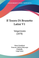 Il Tesoro Di Brunetto Latini V1: Volgarizzato (1878) 1168479223 Book Cover