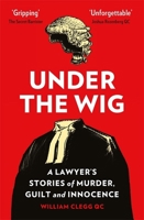 Under the Wig: A Lawyer's Stories of Murder, Guilt and Innocence 1912454084 Book Cover