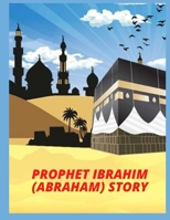 PROPHET IBRAHIM (ABRAHAM) story B0B6XHYRM4 Book Cover