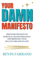 Your DAMN Manifesto: Discover the Keys to Personal Transformation and Bringing Your Biggest Dreams to Life B0CH23SPG5 Book Cover