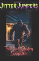 The Sock Stealing Sasquatch (Jitter Jumpers) B0GG46TLMM Book Cover