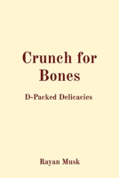 Crunch for Bones: D-Packed Delicacies 8196880731 Book Cover