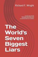 The World's Seven Biggest Liars: For those who already know that organized religion ruins everything and for those who already know there are no deities 1495280926 Book Cover