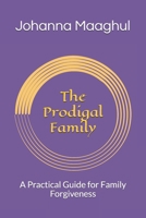 The Prodigal Family: A Practical Guide for Family Forgiveness 1449504248 Book Cover