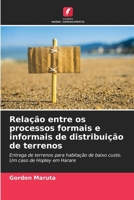 Relação entre os processos formais e informais de distribuição de terrenos: Entrega de terrenos para habitação de baixo custo. Um caso de Hopley em Harare (Portuguese Edition) 6208768640 Book Cover