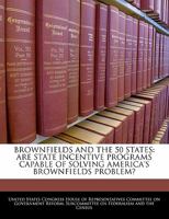Brownfields and the 50 states : are state incentive programs capable of solving America’s brownfields problem? 1240507216 Book Cover