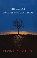 THE CAGE OF UNDESERVING GRATITUDE B0H7P2KTW6 Book Cover