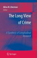 The Long View of Crime: A Synthesis of Longitudinal Research 0387710876 Book Cover