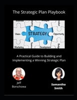 The Strategic Plan Playbook: A Practical Guide to Building and Implementing a Winning Strategic Plan B0DXD2PTHN Book Cover