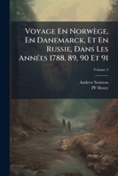 Voyage En Norwège, En Danemarck, Et En Russie, Dans Les Années 1788, 89, 90 Et 91: Suivi D'une Lettre De Richer-Sérisy Sur La Russie, Volume 2 1145697704 Book Cover