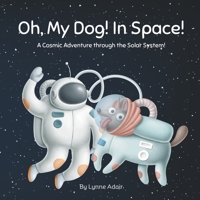 Oh, My Dog! In Space!: A Cosmic Adventure through the Solar System! B0CJLLS724 Book Cover