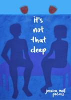 It's Not That Deep: Poems 0999273809 Book Cover