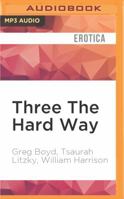 Three the Hard Way: Erotica Novellas by William Harrison, Greg Boyd, and Tsaurah Litzky 1522697276 Book Cover