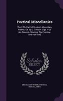 Poetical Miscellanies: The Fifth Part [Of Dryden's Miscellany Poems. Ed. by J. Tonson. Sigs. F4,5 Are Cancels. Wanting the Frontisp. and Half 1345431287 Book Cover