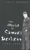 The World of Samuel Beckett, 1906-1946 0300064098 Book Cover