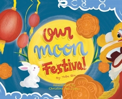 Our Moon Festival: Celebrating the Moon Festival in Asian Communities 1735583510 Book Cover