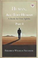 Human, All-Too-Human A Book for Free Spirits Part I B0DY1X474M Book Cover