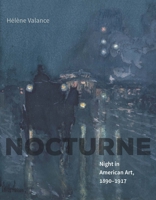 Nocturne: Night in American Art, 1890–1917 0300223994 Book Cover