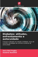 Diabetes: atitudes, enfrentamento e autocuidado: Crenças e atitudes em relação à diabetes, locus de controlo, estratégias de controlo e práticas de autocuidado (Portuguese Edition) B0CK9YP59R Book Cover