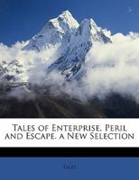 Tales of Enterprise, Peril and Escape. a New Selection 1146490364 Book Cover