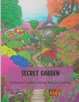 Secret Garden: A Botanical Gardens Coloring Book for Creativity B0C12B6FCW Book Cover