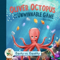 Oliver Octopus and the Unwinnable Game: Equity vs. Equality 1961428067 Book Cover