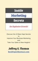 Inside Marketing Secrets for Explosive Growth: Discover the 10 Best-Kept Secrets to Improve Your Business Marketing and Take Your Sales to New Heights B089J3TQ2F Book Cover