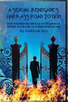 A Sexual Renegade's Hard-Ass Road To God B0FNQ7JVHT Book Cover