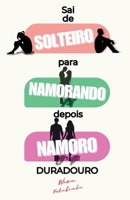 Sai de Solteiro para Namorando, depois Namoro Duradouro: Coaching passo a passo para solteiros prontos para construir um relacionamento significativo e duradouro (Portuguese Edition) B0FMXYFBL3 Book Cover